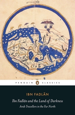 Ibn Fadlan and the Land of Darkness: Arab Travellers in the Far North - Paperback | Diverse Reads