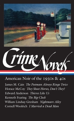 Crime Novels: American Noir of the 1930s & 40s (LOA #94): The Postman Always Rings Twice / They Shoot Horses, Don't They? / Thieves Like Us / The Big Clock / Nightmare Alley / I Married a Dead Man - Hardcover | Diverse Reads