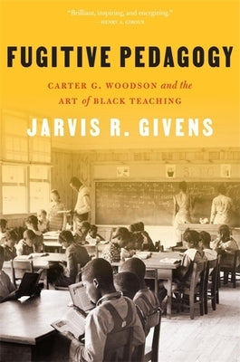Fugitive Pedagogy: Carter G. Woodson and the Art of Black Teaching - Paperback | Diverse Reads