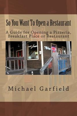 So You Want To Open a Restaurant: A Guide for Opening a Pizzeria, Breakfast Place or Restaurant - Paperback | Diverse Reads