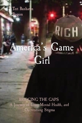 America's Game Girl: BRIDGING THE GAPS A Journey of Love, Mental Health, and Overcoming Stigma - Paperback | Diverse Reads