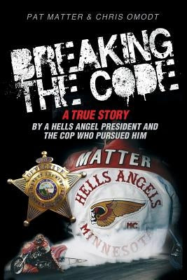Breaking the Code: A True Story by a Hells Angel President and the Cop Who Pursued Him - Paperback | Diverse Reads