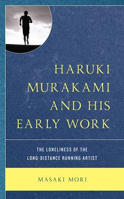 Haruki Murakami and His Early Work: The Loneliness of the Long-Distance Running Artist - Paperback | Diverse Reads