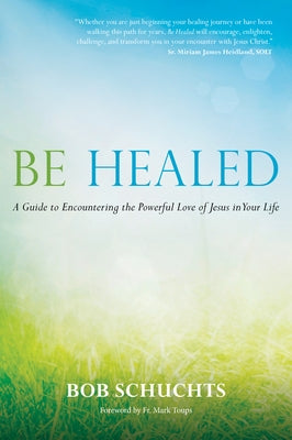 Be Healed: A Guide to Encountering the Powerful Love of Jesus in Your Life - Hardcover | Diverse Reads