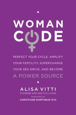 Womancode: Perfect Your Cycle, Amplify Your Fertility, Supercharge Your Sex Drive, and Become a Power Source - Paperback | Diverse Reads