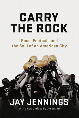 Carry the Rock: Race, Football, and the Soul of an American City - Paperback | Diverse Reads