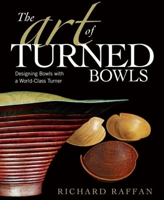 The Art of Turned Bowls: Designing Spectacular Bowls with a World- Class Turner - Paperback | Diverse Reads