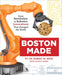 Boston Made: From Revolution to Robotics, Innovations that Changed the World - Hardcover | Diverse Reads