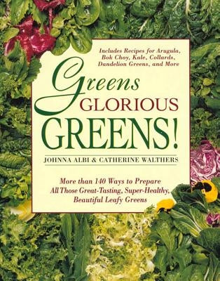 Greens Glorious Greens!: More than 140 Ways to Prepare All Those Great-Tasting, Super-Healthy, Beautiful Leafy Greens - Paperback | Diverse Reads