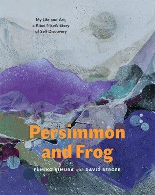 Persimmon and Frog: My Life and Art, a Kibei-Nisei's Story of Self-Discovery - Paperback | Diverse Reads