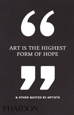 Art Is the Highest Form of Hope & Other Quotes by Artists - Hardcover | Diverse Reads