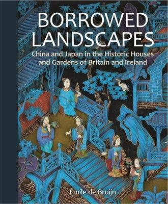 Borrowed Landscapes: China and Japan in the Historic Houses and Gardens of Britain and Ireland - Hardcover | Diverse Reads