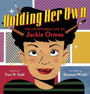Holding Her Own: The Exceptional Life of Jackie Ormes - Hardcover | Diverse Reads