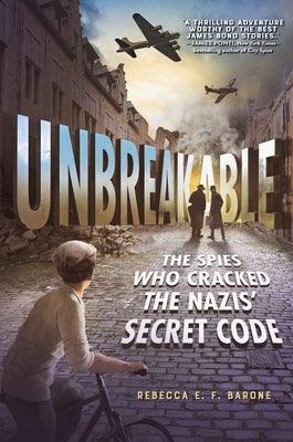 Unbreakable: The Spies Who Cracked the Nazis' Secret Code - Hardcover | Diverse Reads