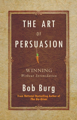 The Art of Persuasion: Winning Without Intimidation - Hardcover | Diverse Reads