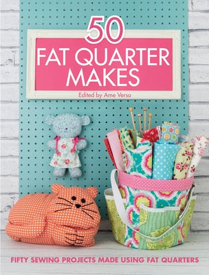 50 Fat Quarter Makes: Fifty Sewing Projects Made Using Fat Quarters - Paperback | Diverse Reads