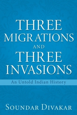 Three Migrations and Three Invasions: An Untold Indian History - Paperback | Diverse Reads