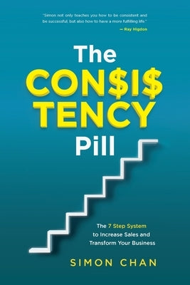 The Consistency Pill: The 7 Step System to Increase Sales and Transform Your Business - Paperback | Diverse Reads