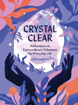 Crystal Clear: Reflections on Extraordinary Talismans for Everyday Life - Hardcover | Diverse Reads