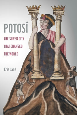 Potosi: The Silver City That Changed the World - Paperback | Diverse Reads