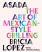 Asada: The Art of Mexican-Style Grilling - Hardcover | Diverse Reads