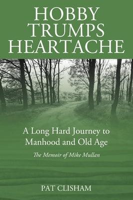 Hobby Trumps Heartache: A Long Hard Journey to Manhood and Old Age - Paperback | Diverse Reads