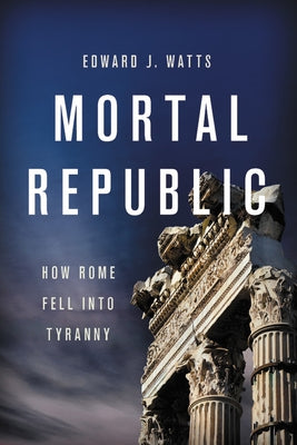 Mortal Republic: How Rome Fell into Tyranny - Paperback | Diverse Reads