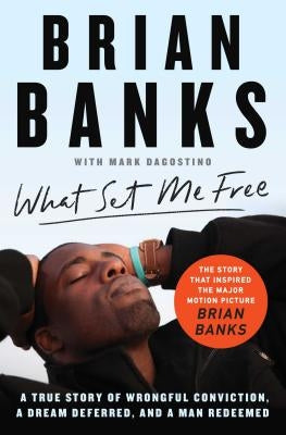 What Set Me Free (The Story That Inspired the Major Motion Picture Brian Banks): A True Story of Wrongful Conviction, a Dream Deferred, and a Man Redeemed - Paperback | Diverse Reads