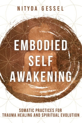 Embodied Self Awakening: Somatic Practices for Trauma Healing and Spiritual Evolution - Paperback | Diverse Reads