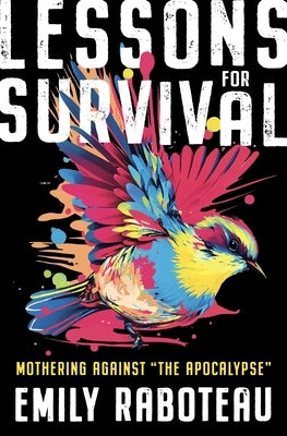 Lessons for Survival: Mothering Against "The Apocalypse" - Hardcover | Diverse Reads