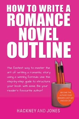 How To Write A Romance Novel Outline: The Fastest Way To Master The Art Of Writing A Romantic Story Using A Winning Formula - Paperback | Diverse Reads