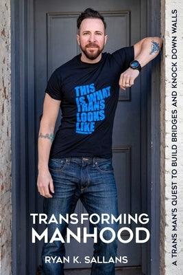Transforming Manhood: A trans man's quest to build bridges and knock down walls - Paperback | Diverse Reads