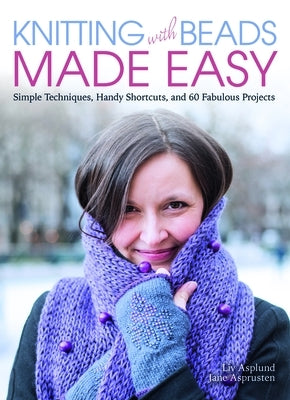 Knitting with Beads Made Easy: Simple Techniques, Handy Shortcuts, and 60 Fabulous Projects - Paperback | Diverse Reads