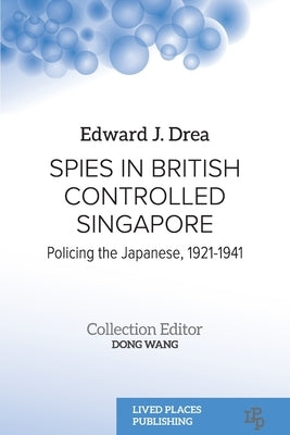 Spies in British Controlled Singapore: Policing the Japanese, 1921-1941 - Paperback | Diverse Reads