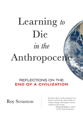 Learning to Die in the Anthropocene: Reflections on the End of a Civilization - Paperback | Diverse Reads