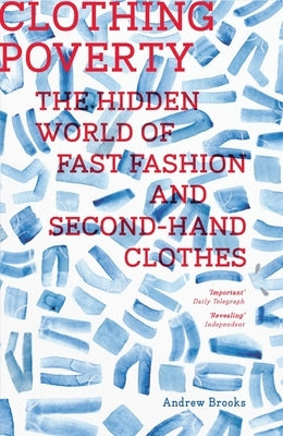 Clothing Poverty: The Hidden World of Fast Fashion and Second-Hand Clothes - Paperback | Diverse Reads