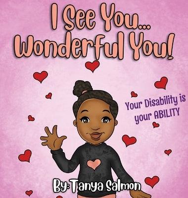 I See You...Wonderful You!: Your Disability is your ABILITY - Hardcover | Diverse Reads