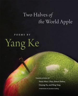 Two Halves of the World Apple: Poems by Yang Ke - Paperback