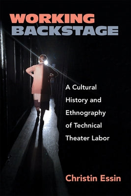 Working Backstage: A Cultural History and Ethnography of Technical Theater Labor - Paperback | Diverse Reads