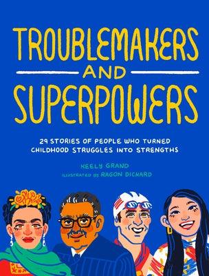 Troublemakers and Superpowers: 29 Stories of People Who Turned Childhood Struggles Into Strengths - Paperback | Diverse Reads