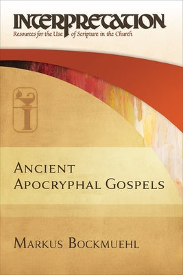 Ancient Apocryphal Gospels (Interpretation: Resources for the Use of Scripture in the Church) - Hardcover | Diverse Reads