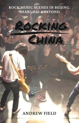 Rocking China: Music scenes in Beijing and beyond - Paperback | Diverse Reads