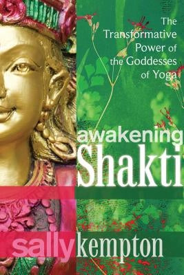 Awakening Shakti: The Transformative Power of the Goddesses of Yoga - Paperback | Diverse Reads