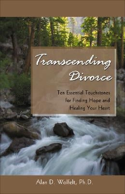 Transcending Divorce: Ten Essential Touchstones for Finding Hope and Healing Your Heart - Paperback | Diverse Reads
