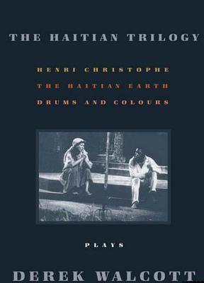 The Haitian Trilogy: Plays: Henri Christophe, Drums and Colours, and the Haytian Earth - Paperback |  Diverse Reads