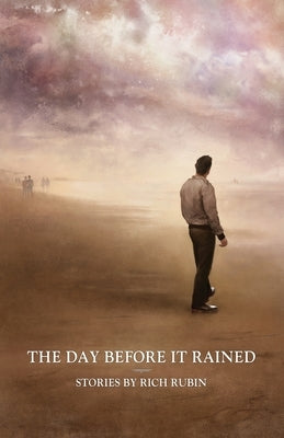 The Day Before It Rained: Stories by Rich Rubin - Paperback | Diverse Reads