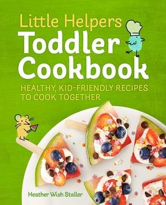 Little Helpers Toddler Cookbook: Healthy, Kid-Friendly Recipes to Cook Together - Paperback | Diverse Reads