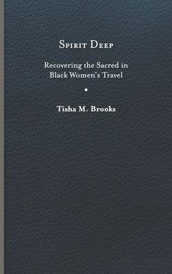 Spirit Deep: Recovering the Sacred in Black Women's Travel - Hardcover | Diverse Reads