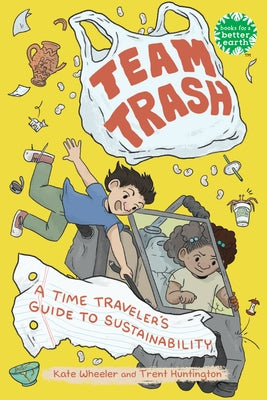 Team Trash: A Time Traveler's Guide to Sustainability - Hardcover | Diverse Reads