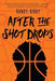 After the Shot Drops - Paperback | Diverse Reads